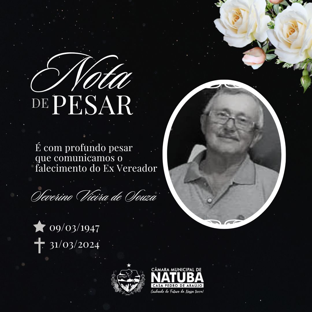 Com o mais profundo pesar, a Câmara Municipal de Natuba - PB lamenta o falecimento do nobre ex vereador e ex presidente desta casa, o Sr. Severino Vieira de Souza, popularmente conhecido como “Biu Vieira”, ocorrido neste domingo, 31 de março. 